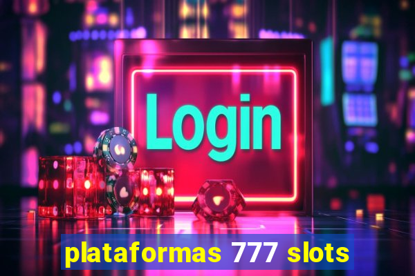 plataformas 777 slots